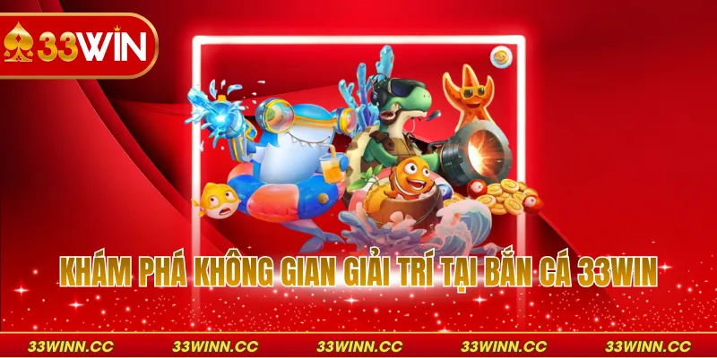 Khám phá không gian giải trí tại bắn cá 33WIN